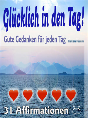 cover image of Glücklich in den Tag! Gute Gedanken für jeden Tag--31 Affirmationen--mit Naturklängen und Entspannungsmusik